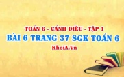 Bài 6 trang 37 SGK Toán 6 tập 1 Cánh Diều